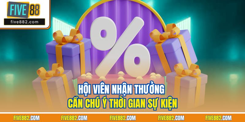Hội viên nhận thưởng cần chú ý thời gian sự kiện