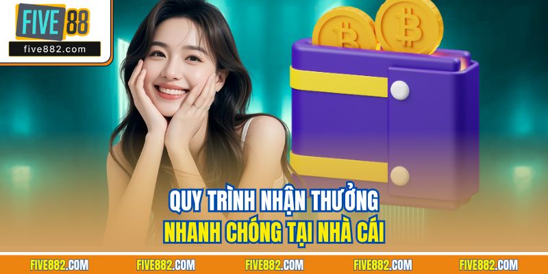 Quy trình nhận thưởng nhanh chóng tại nhà cái 