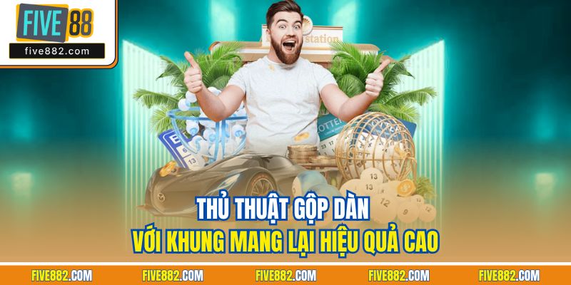 Thủ thuật gộp dàn với khung mang lại hiệu quả cao
