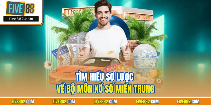 Tìm hiểu sơ lược về bộ môn xổ số miền Trung